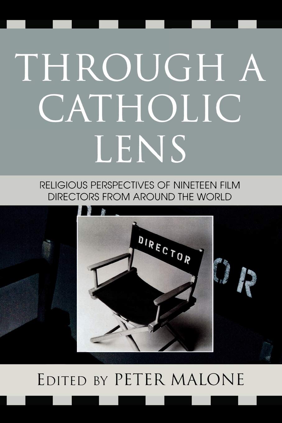 Through a Catholic Lens: Religious Perspectives of 19 Film Directors from Around the World (Communication, Culture, and Religion) - Malone, Peter [Editor]; Pacatte, Rose [Contributor]; Friedman, Greg [Contributor]; Ortiz, Gaye [Contributor]; Roux, Maggie [Contributor]; Gallagher, Michael Paul [Contributor]; Openshaw, Claire [Contributor]; Vigano, Dario [Contributor]; Rix, Rob [Contributor]; Epstein, Jan [Contributor]; Baugh, Lloyd [Contributor]; Malone, Peter [Contributor]; Cruz, Nick [Contributor]; de Barros, Jose Tavares [Contributor]; Yanez, Ricardo [Contributor]; Orso, Luis Garcia [Contributor]; Convents, Guido [Contributor]; Gervais, Marc [Contributor]; Aitken, Tom [Contributor]; Abbott, James [Contributor];