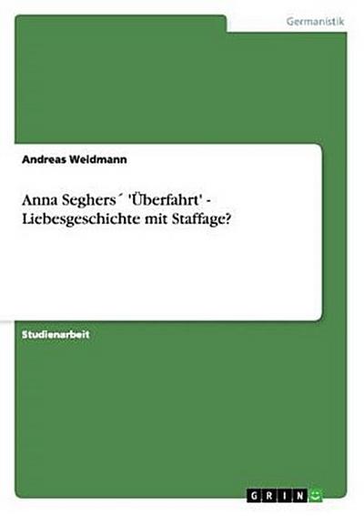 Anna Seghers 'Überfahrt' - Liebesgeschichte mit Staffage? - Andreas Weidmann