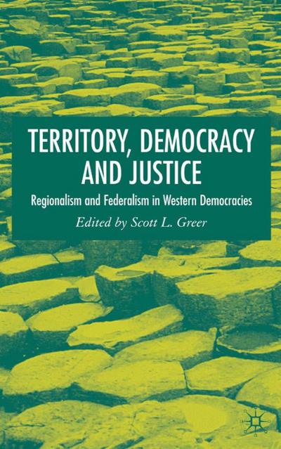 Territory, Democracy and Justice: Federalism and Regionalism in Western Democracies - S. Greer