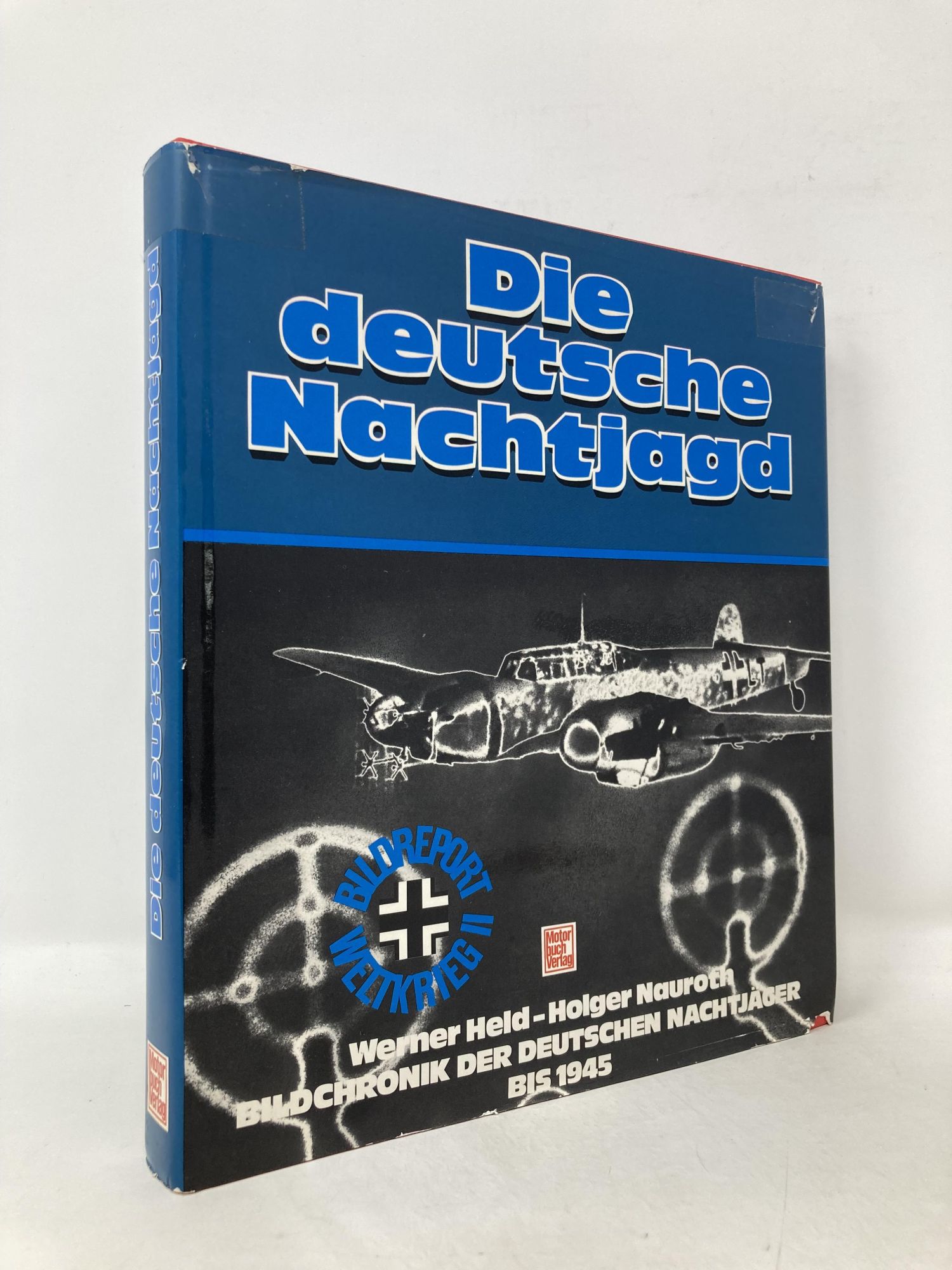 Die Deutsche Nachtjagd: Bildchronik d. dt. Nachtjäger bis 1945 (German Edition) - Held, Werner and Nauroth Holger