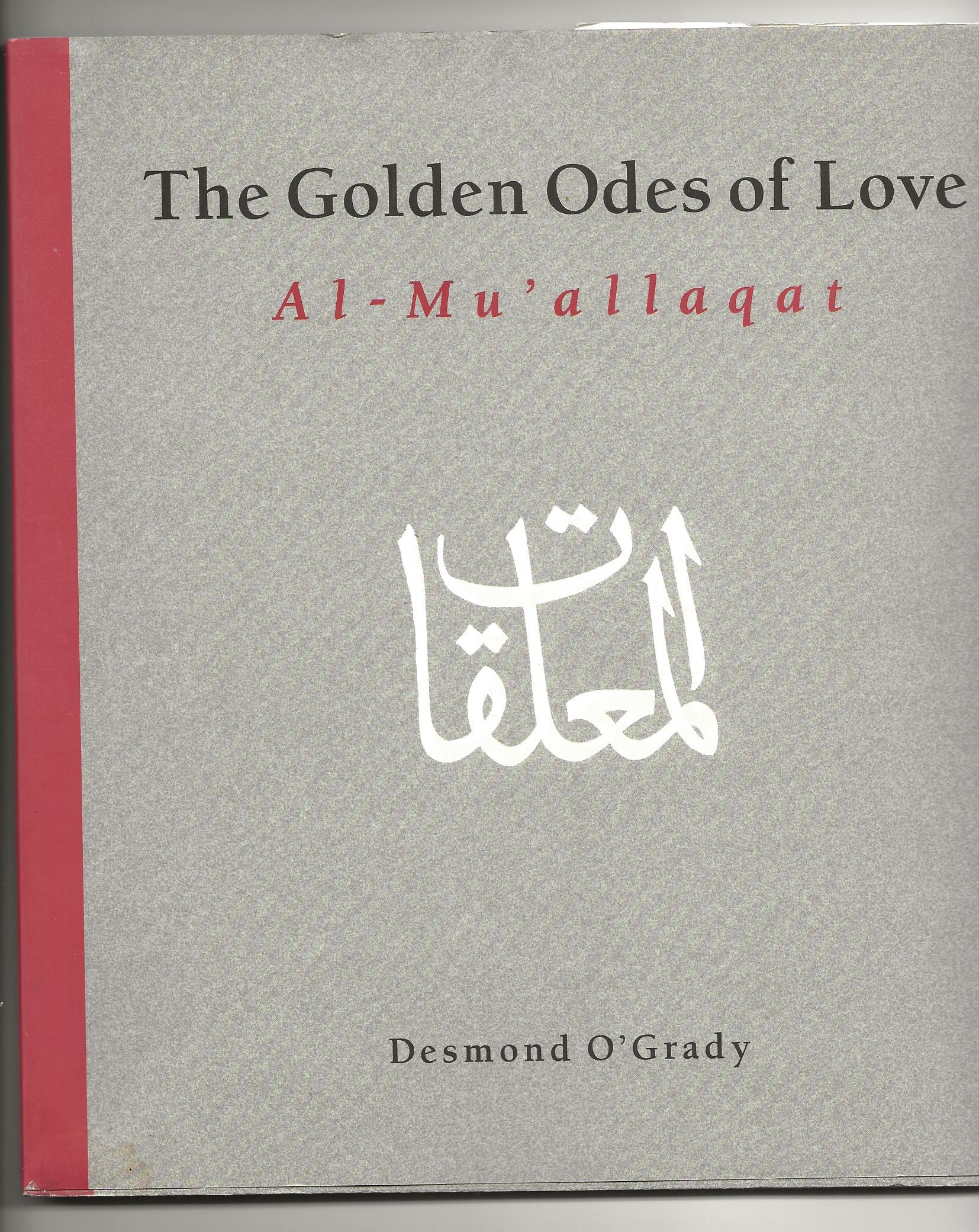 The Golden Odes of Love: Al - Mu ' allaqat: An English Verse Rendering ...