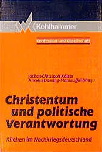 Christentum und politische Verantwortung : Kirchen im Nachkriegsdeutschland. Jochen-Christoph Kaiser ; Anselm Doering-Manteuffel (Hrsg.) / Konfession und Gesellschaft ; Band 2, - Kaiser, Jochen-Christoph (Herausgeber),