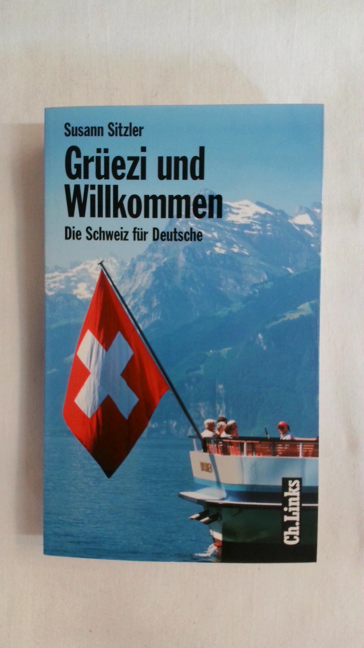 GRÜEZI UND WILLKOMMEN: DIE SCHWEIZ FÜR DEUTSCHE. - Sitzler, Susann