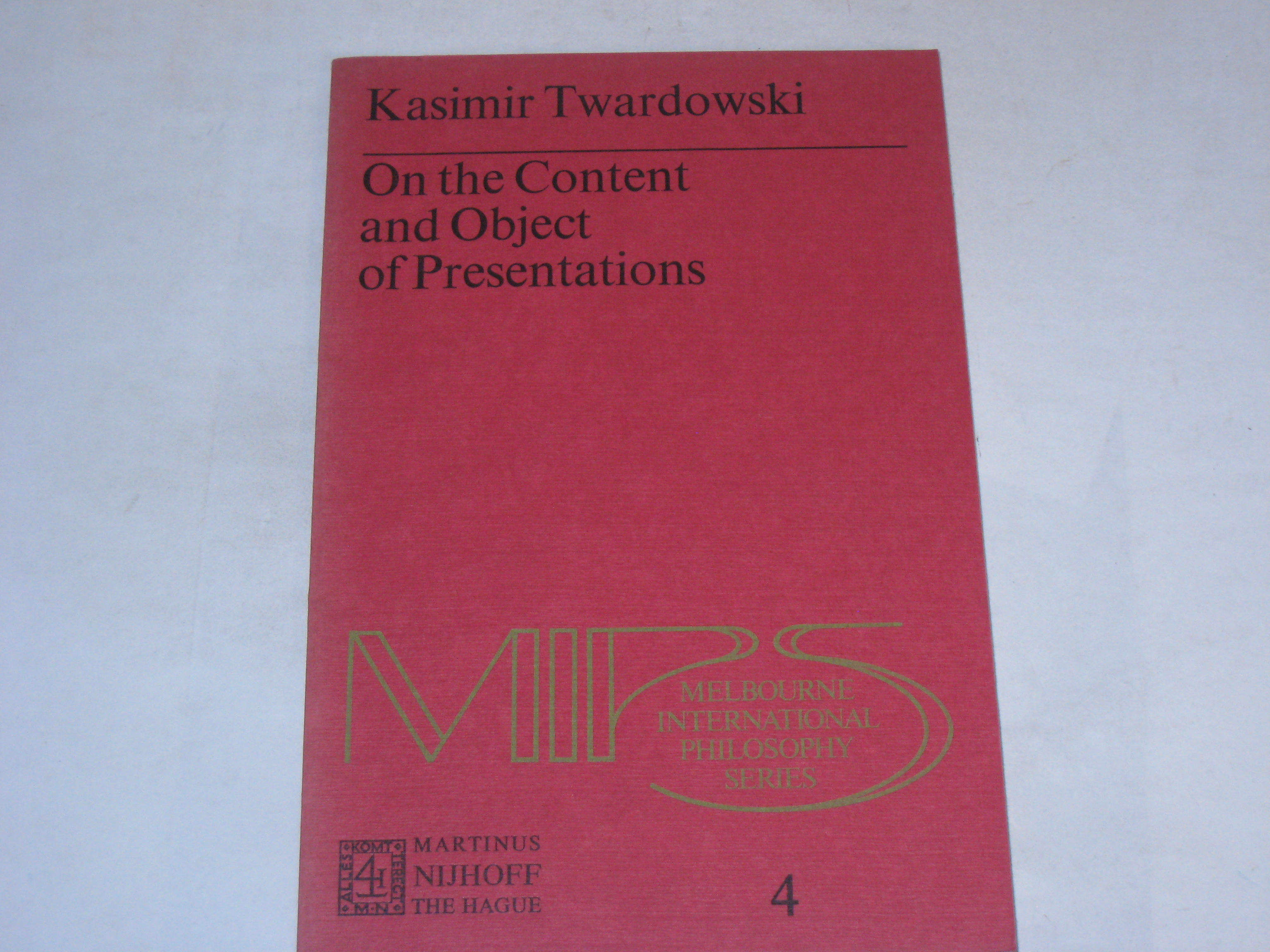 On the Content and Object of Presentations. A Psychological Investigation (Melbourne International Philosophy Series, Volume 4) - Twardowski, Kasimir