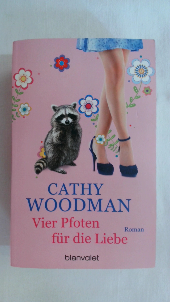 VIER PFOTEN FÜR DIE LIEBE: ROMAN. - Woodman, Cathy