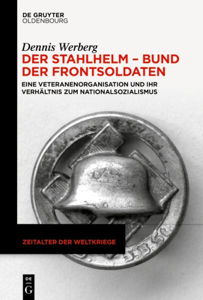 Der Stahlhelm - Bund Der Frontsoldaten : Eine Veteranenorganisation Und Ihr VerhÃ¤ltnis Zum Nationalsozialismus -Language: German - Werberg, Dennis