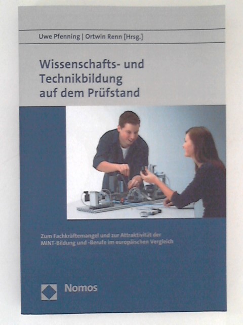 Wissenschafts- und Technikbildung auf dem Prüfstand: Zum Fachkräftemangel und zur Attraktivität der MINT-Bildung und -Berufe im europäischen Vergleich - Pfenning, Uwe und Ortwin Renn