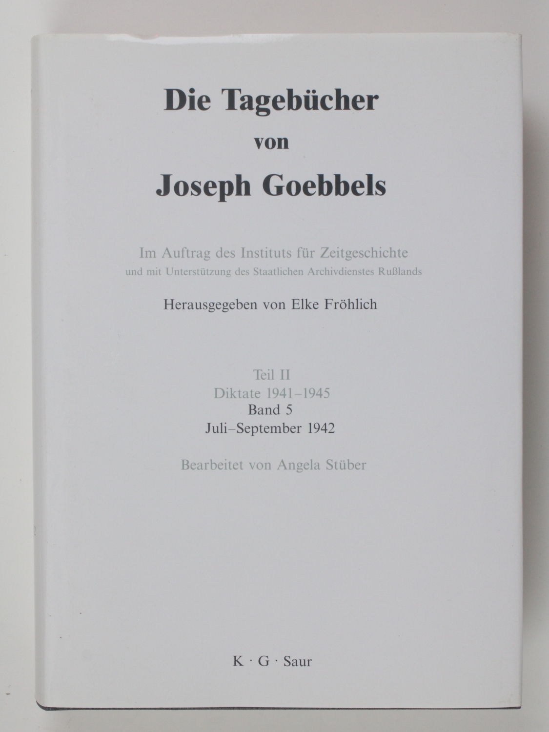 Die Tagebücher von Joseph Goebbels. Teil II. Diktate 1941-1945. Band 5: Juli-September 1942 - Fröhlich, Elke