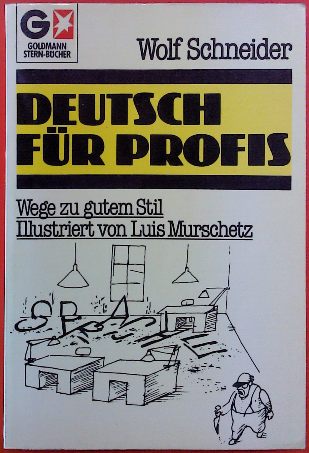 Deutsch für Profis. Wege zu gutem Stil Illustriert von Luis Murschetz. - Wolf Schneider