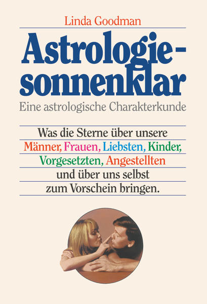 Astrologie - sonnenklar: Was die Sterne über unsere Männer, Frauen, Liebsten, Kinder, Vorgesetzten, Angestellten und über uns selbst zum Vorschein bringen Was die Sterne über unsere Männer, Frauen, Liebsten, Kinder, Vorgesetzten, Angestellten und über uns selbst zum Vorschein bringen - Goodman, Linda und Rosemarie Soenderop