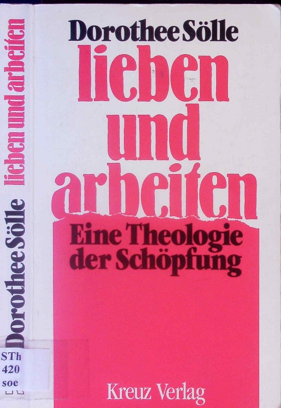 Lieben und Arbeiten. Eine Theologie der Schöpfung. - Sölle, Dorothee