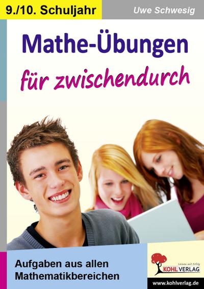 Mathe-Übungen für zwischendurch, 9./10. Schuljahr : Aufgaben kreuz und quer durch die Mathematikbereich der SEK I. 64 Kopiervorlagen mit Lösungen - Uwe Schwesig