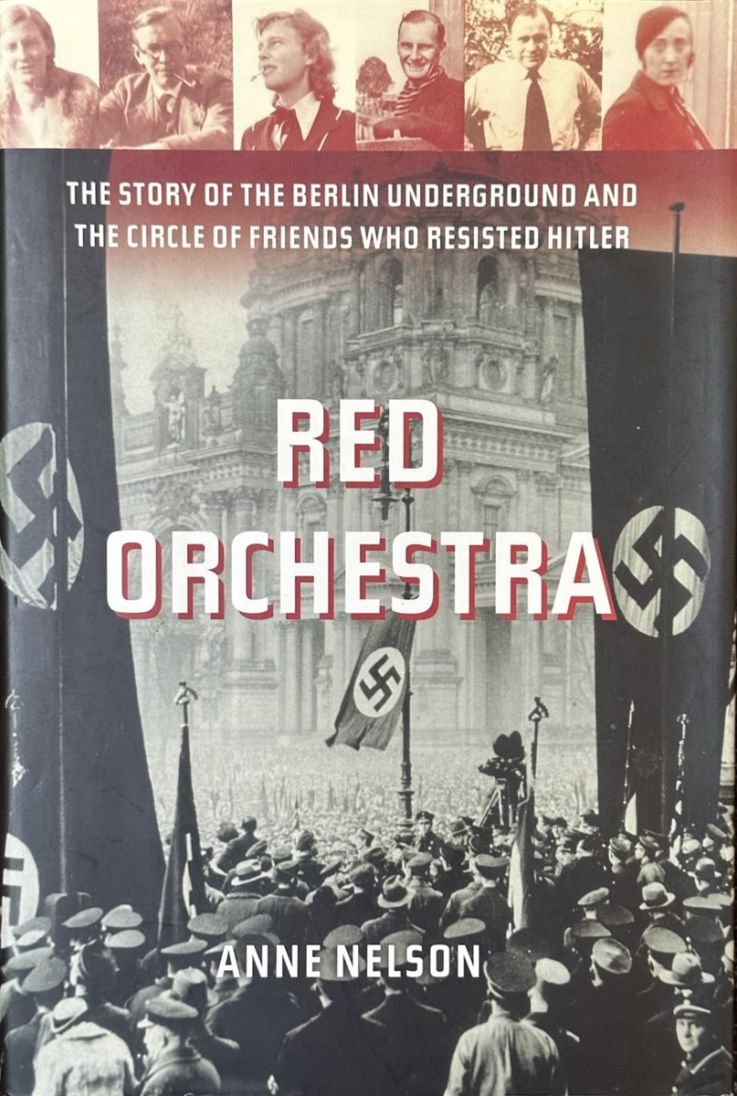 Red Orchestra - The Story of the Berlin Underground and the Circle of Friends Who Resisted Hitler - Nelson, Anne