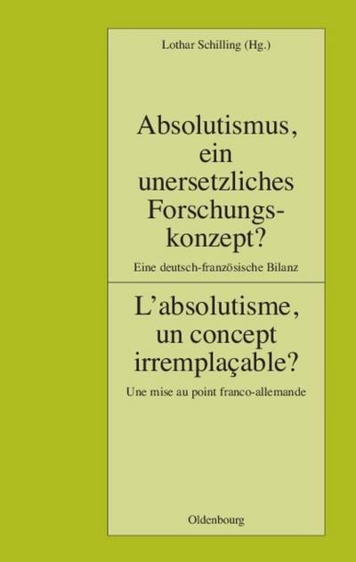 Absolutismus, ein unersetzliches Forschungskonzept? L'absolutisme, un concept irremplaçable? - Lothar Schilling