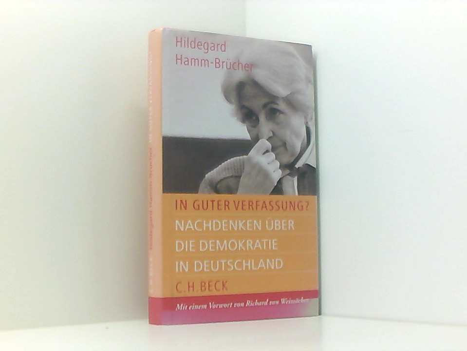 In guter Verfassung?: Nachdenken über die Demokratie in Deutschland. Vorw. v. Richard von Weizsäcker Nachdenken über die Demokratie in Deutschland - Hamm-Brücher, Hildegard