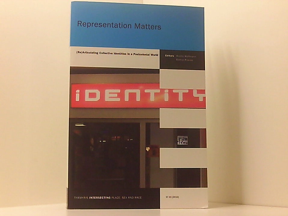 Representation Matters.: (Re)Articulating Collective Identities in a Postcolonial World. (Thamyris/Intersecting: Place, Sex and Race, Band 20) (Re)Articulating Collective Identities in a Postcolonial World. - Hoffmann, Anette und Esther Peeren