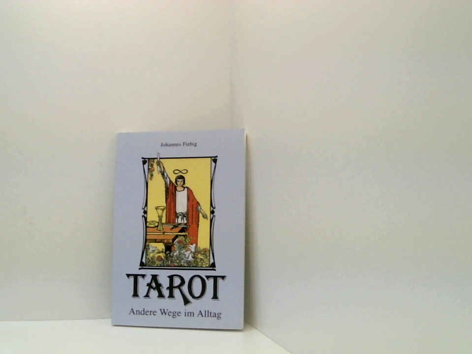 Tarot. Andere Wege im Alltag Johannes Fiebig. Mit einem Vorw. von Evelin Bürger - Fiebig, Johannes