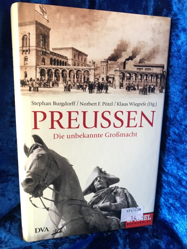 Preußen: Die unbekannte Großmacht - Ein SPIEGEL-Buch (Hardcover Non-Fiction) Die unbekannte Großmacht - Ein SPIEGEL-Buch - Burgdorff, Stephan, Norbert F. Pötzl und Klaus Wiegrefe