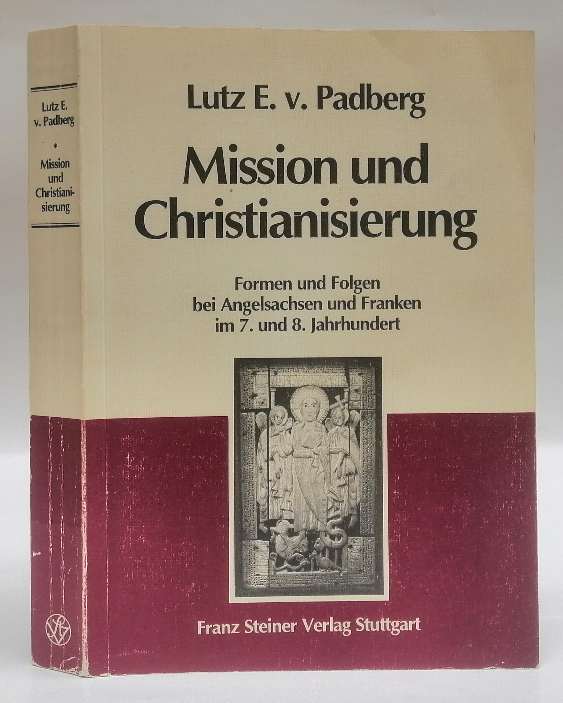 Mission und Christianisierung. Formen und Folgen bei Angelsachsen und Franken im 7. und 8. Jahrhundert. - Padberg, Lutz E. v.