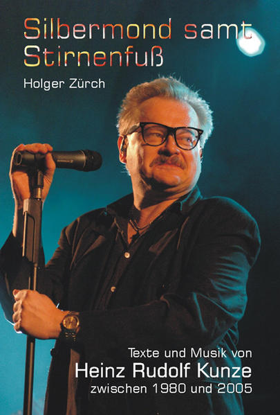 Silbermond samt Stirnenfuß. Texte und Musik von Heinz Rudolf Kunze zwischen 1980 und 2005 ; eine Bestandsaufnahme. - Zürch, Holger