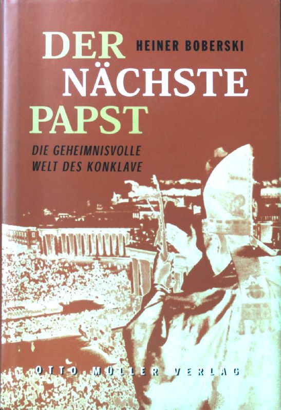 Der nächste Papst : die geheimnisvolle Welt des Konklave. - Boberski, Heiner