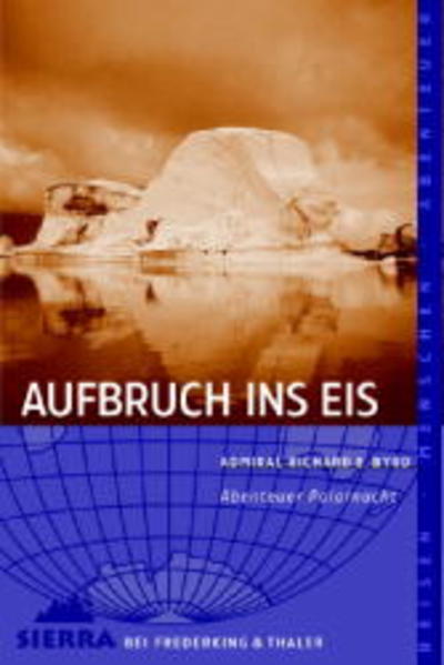 Aufbruch ins Eis: Abenteuer Polarnacht - Richard Evelyn Byrd