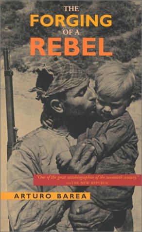 The Forging of a Rebel - Barea, Arturo,Barea, Ilsa,Townson, Nigel