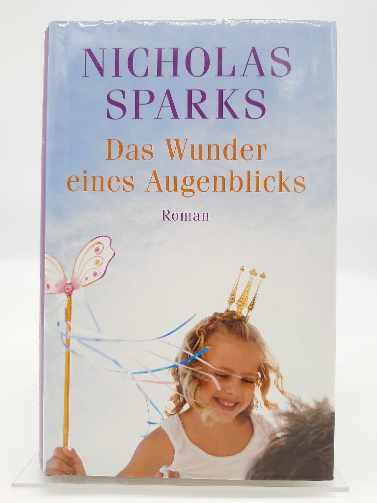 Das Wunder eines Augenblicks : Roman. Aus dem Amerikan. von Adelheid Zöfel - Sparks, Nicholas