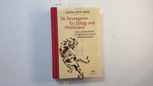36 Strategeme für Erfolg und Wohlstand : die altbewährte chinesische Kunst der Strategie - Magi, Gianluca