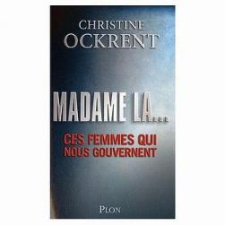 Madame la. - ces femmes qui nous gouvernent - Ockrent Christine