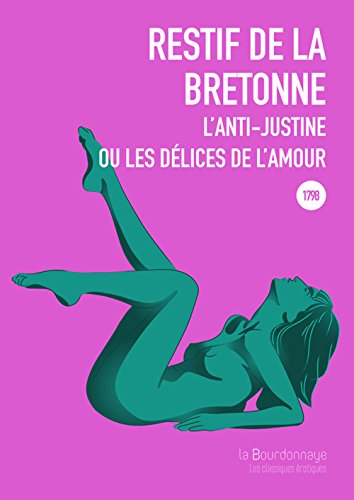 L'anti-Justine ou les délices de l'amour - Rétif De La Bretonne Nicolas