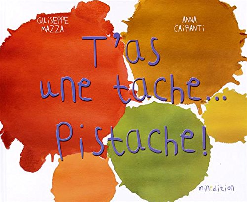 T'as une tache. Pistache - Mazza Giuseppe Cairanti Anna Duteil Julie