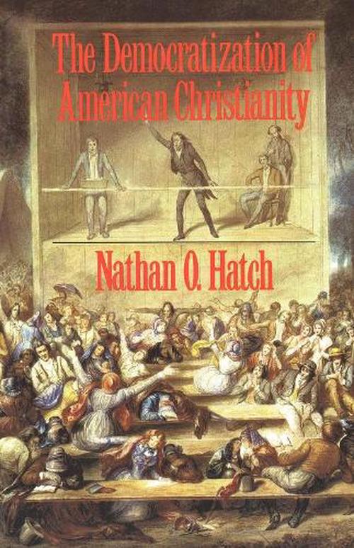 The Democratization of American Christianity (Paperback) - Nathan O. Hatch