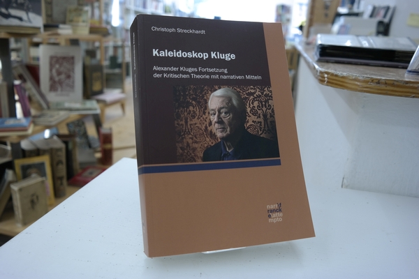 Kaleidoskop Kluge: Alexander Kluges Fortsetzung der Kritischen Theorie mit narrativen Mitteln. - Streckhardt, Christoph