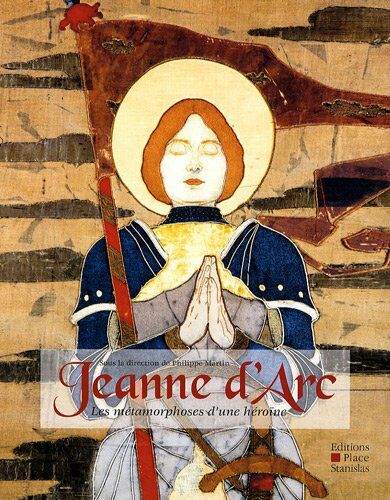 Jeanne d'Arc : Les métamorphoses d'une héroïne - Martin Philippe Collectif