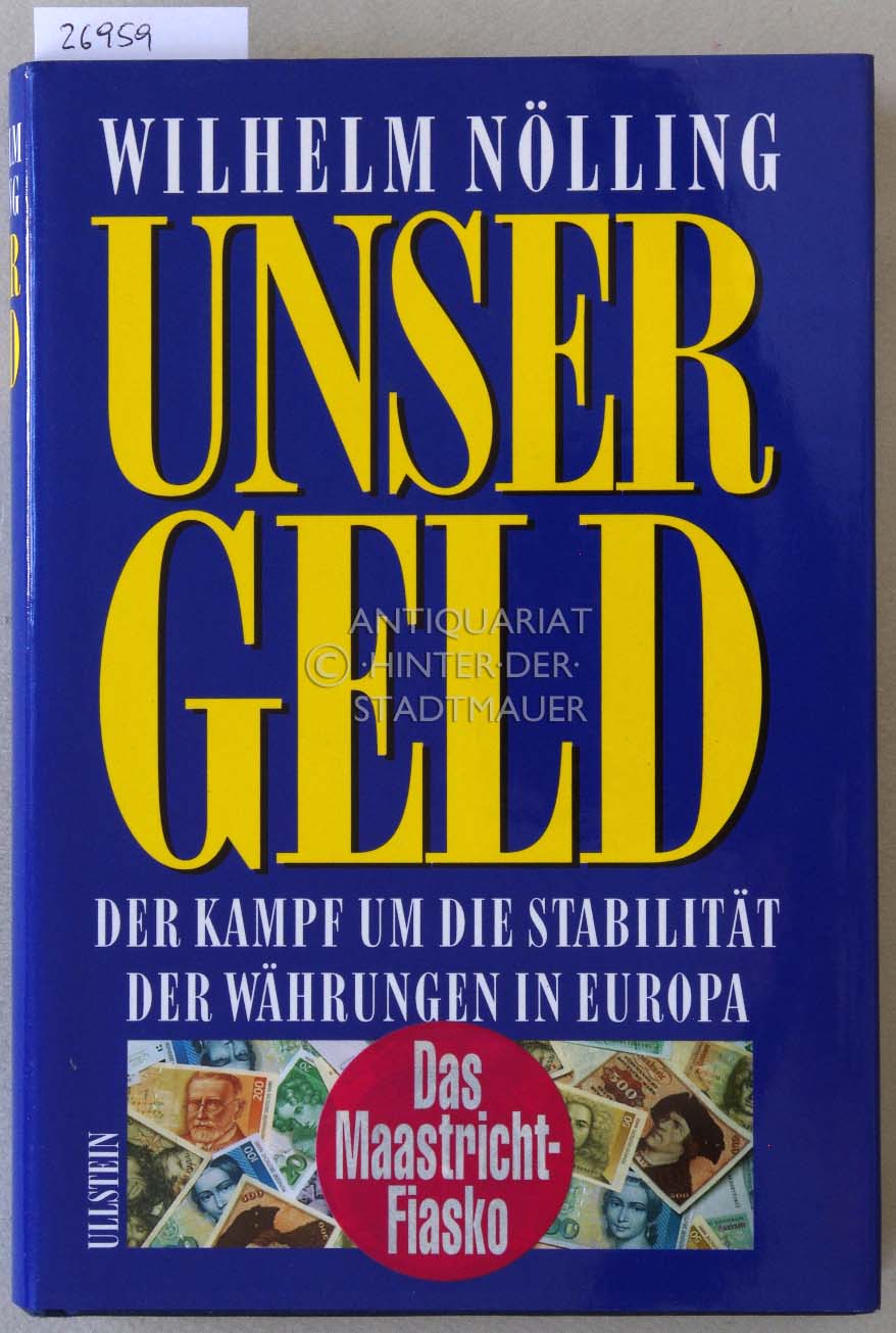 Unser Geld: Der Kampf um die Stabilität der Währungen in Europa. - Nölling, Wilhelm