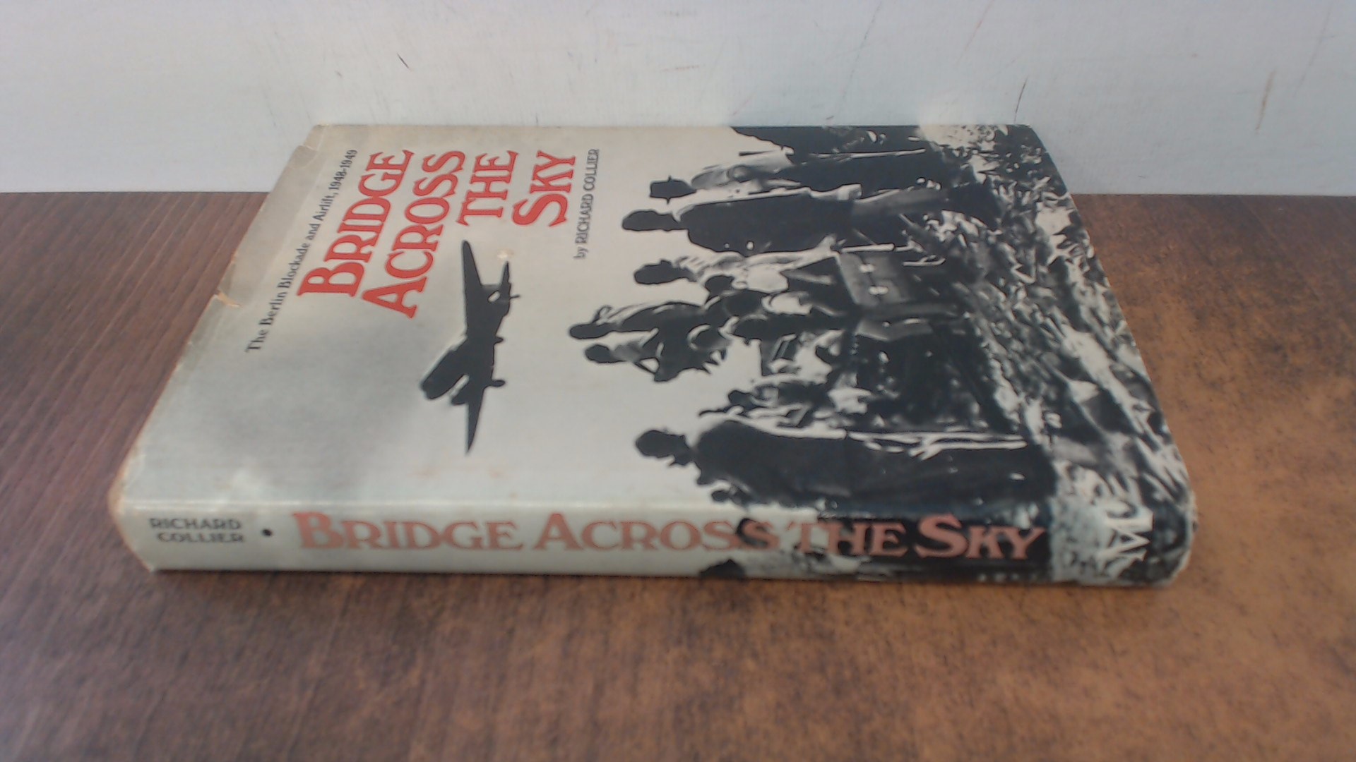 BRIDGE ACROSS THE SKY, THE BERLIN BLOCKADE AND AIRLIFT, 1948-1949. - Collier, Richard.