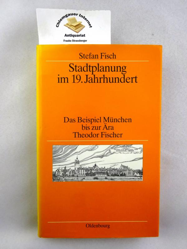 Stadtplanung im 19. Jahrhundert : d. Beispiel München bis zur Ära Theodor Fischer. - Fisch, Stefan