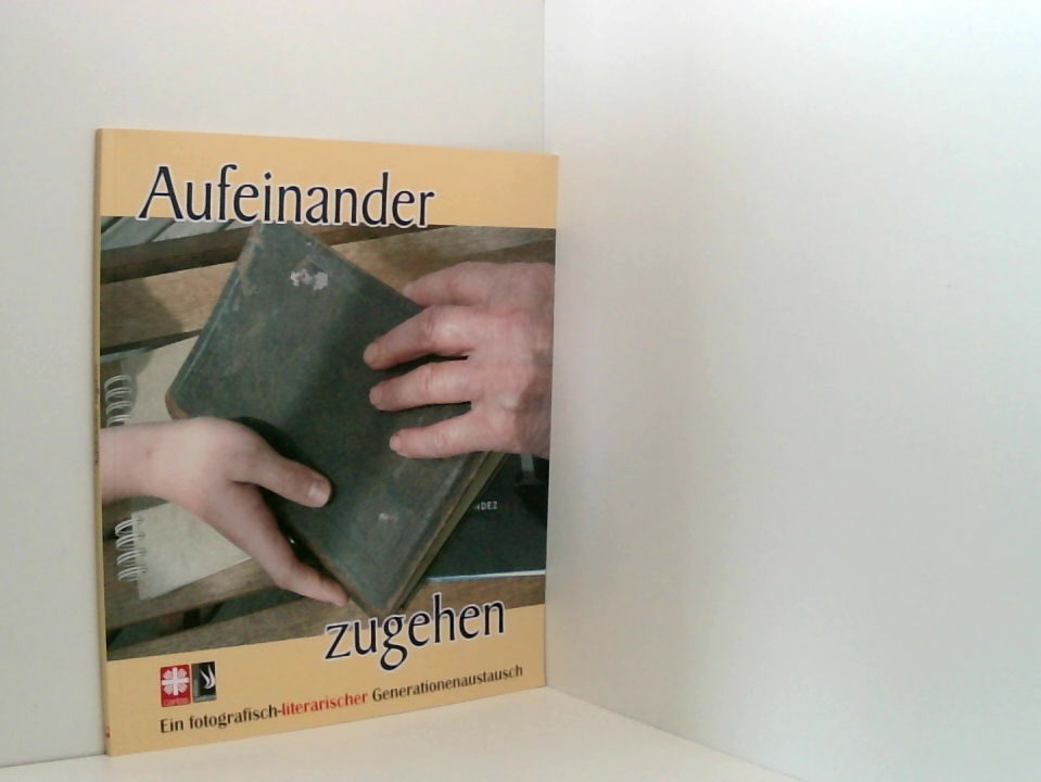 Aufeinander zugehen: Ein fotografisch-literarischer Generationenaustausch ein fotografisch-literarischer Generationenaustausch - Diözesan-Caritasverband für das Erzbistum Köln. e. V.Reinhilde Schreiber und Robert Boecker