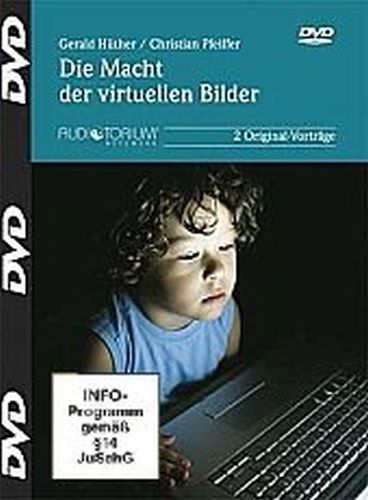 Hüther / Pfeiffer,Die Macht der virtuellen Bilder