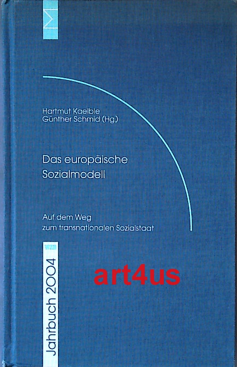 Das europäische Sozialmodell : Auf dem Weg zum transnationalen Sozialstaat. Wissenschaftszentrum Berlin für Sozialforschung. - Kaelble, Hartmut und Günther Schmid (Hrsg.)