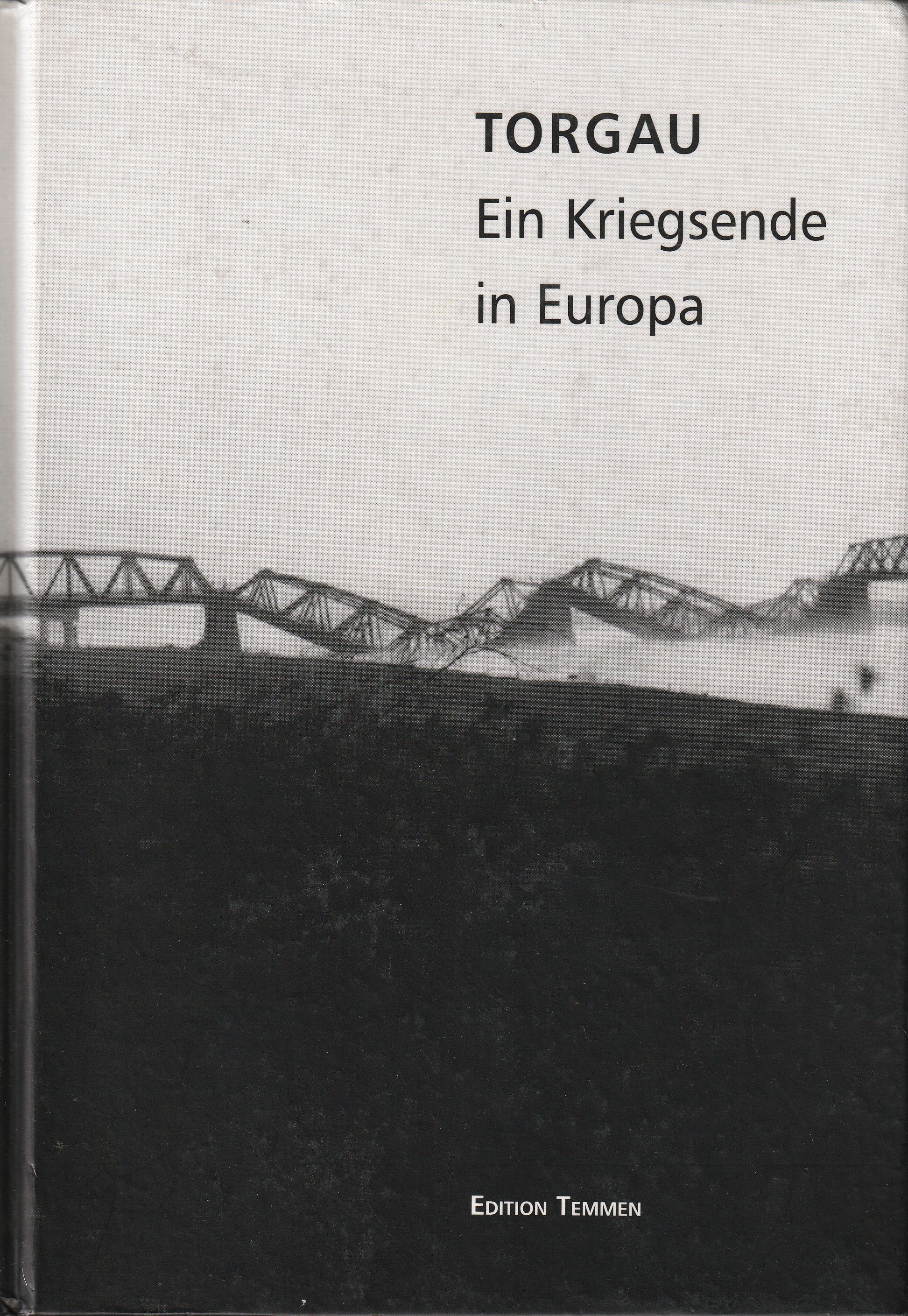 Torgau - ein Kriegsende in Europa - Haase, Norbert / Oleschinski, Brigitte (Hrsg.)