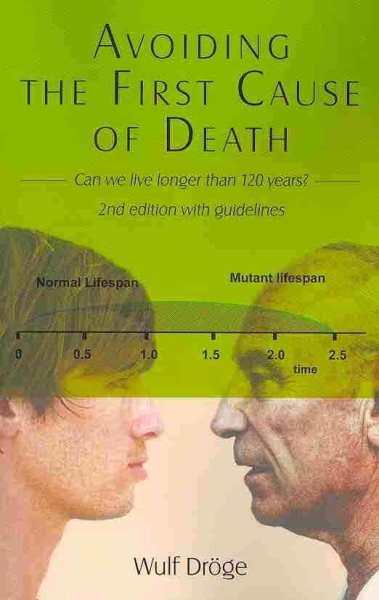 Avoiding the First Cause of Death : Can We Live Longer than 120 Years? - Droge, Wulf