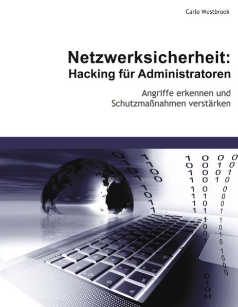 Netzwerksicherheit: Hacking für Administratoren: Angriffe erkennen und Schutzmaßnahmen verstärken - Westbrook, Carlo