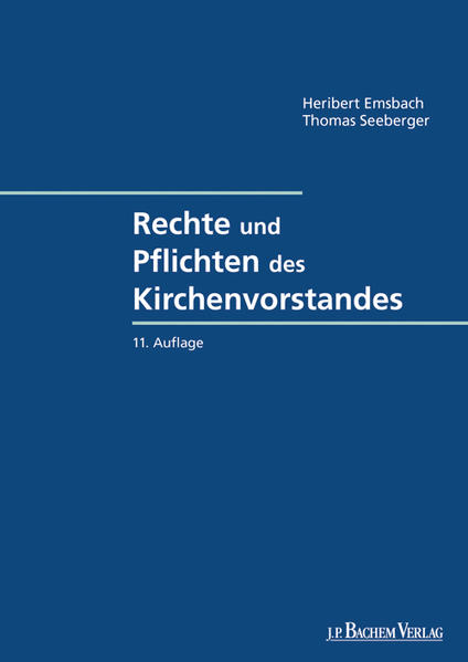 Rechte und Pflichten des Kirchenvorstandes: Eine Einführung in das Recht des Kirchenvermögens und seiner Verwaltung in den Bistümern des ehemals . Darstellung der Erbbaurechtsverwaltung - Emsbach, Heribert und Thomas Seeberger