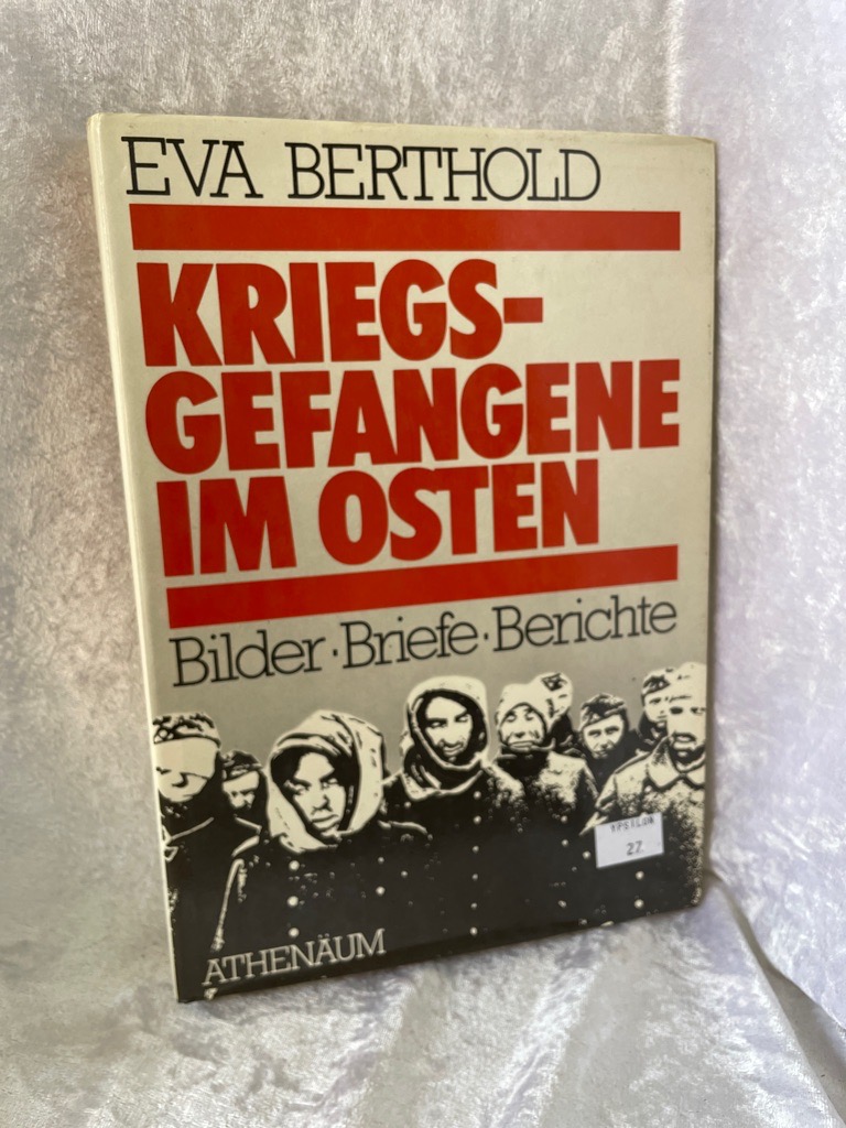 Kriegsgefangene im Osten. Bilder, Briefe, Berichte - Berthold, Eva