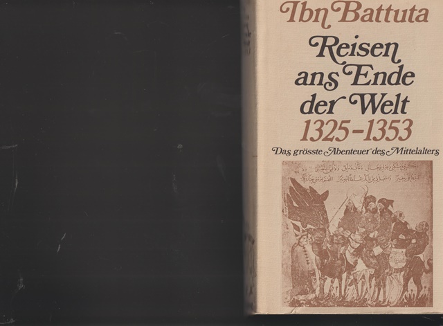 Reisen ans Ende der Welt 1325 - 1353. Das grösste Abenteuer des Mittelalters. - Battuta, Ibn