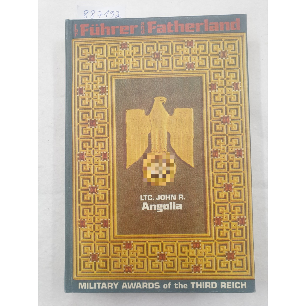 For Führer And Fatherland : Military Awards Of The Third Reich : - Angolia, John R.