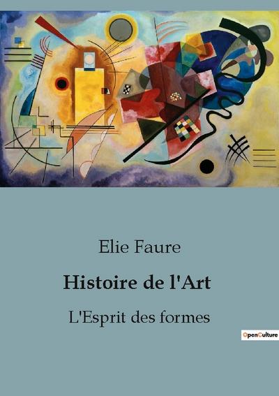 Histoire de l'Art : L'Esprit des formes - Elie Faure