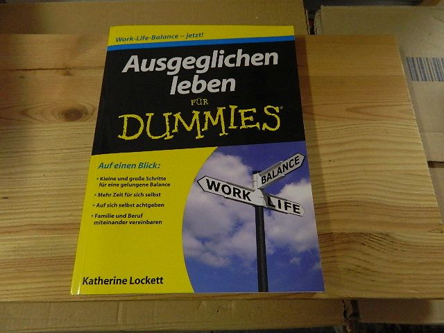 Ausgeglichen leben für Dummies : [Work-Life-Balance - jetzt!]. Übers. aus dem Amerikan. von Marion Thomas - Lockett, Katherine